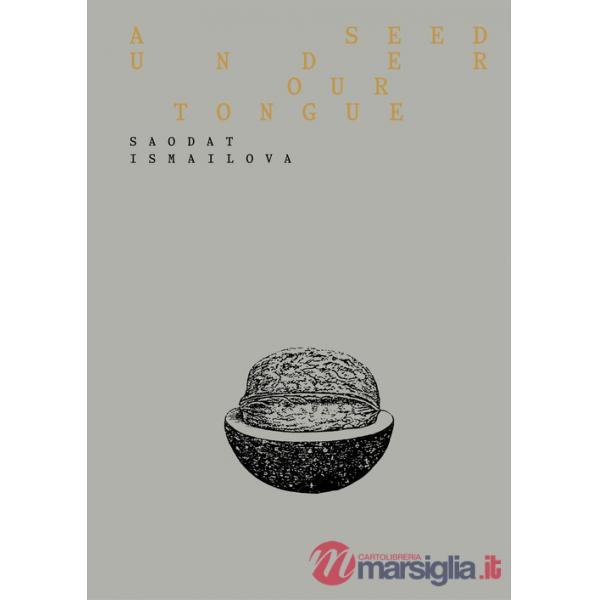 Saodat Ismailova. A seed under our tongue. Ediz. italiana e inglese