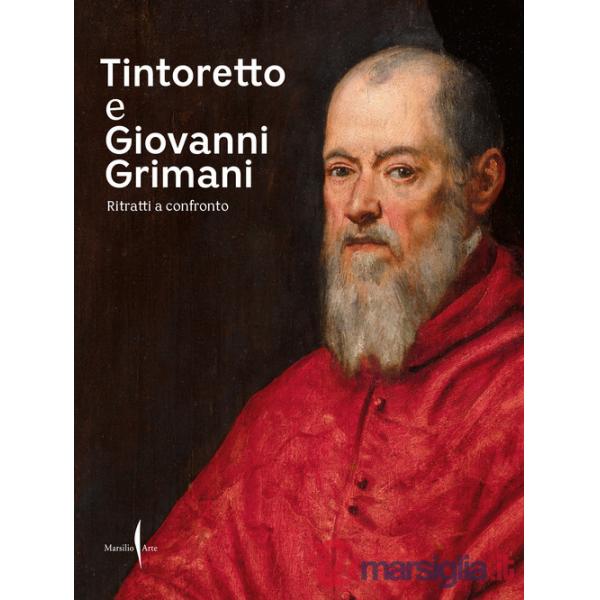 Tintoretto e Giovanni Grimani. Ritratti a confronto. Ediz. a colori