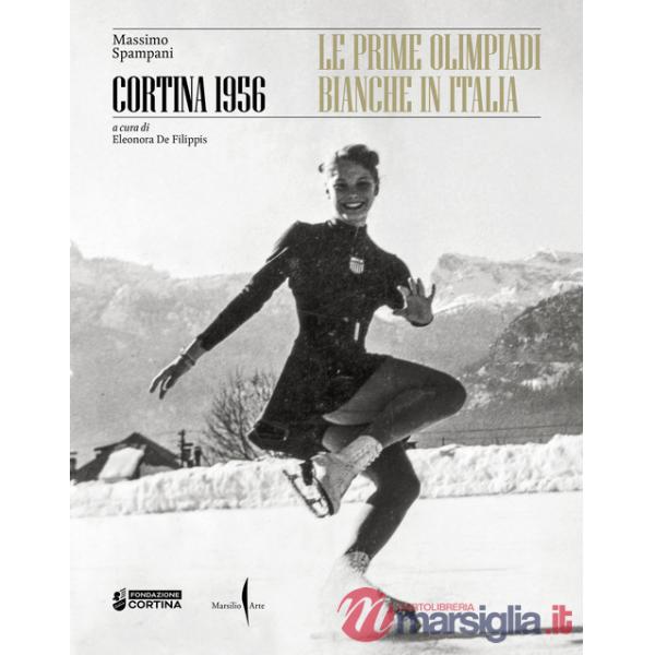 Cortina 1956. Le prime olimpiadi bianche in Italia. Ediz. a colori