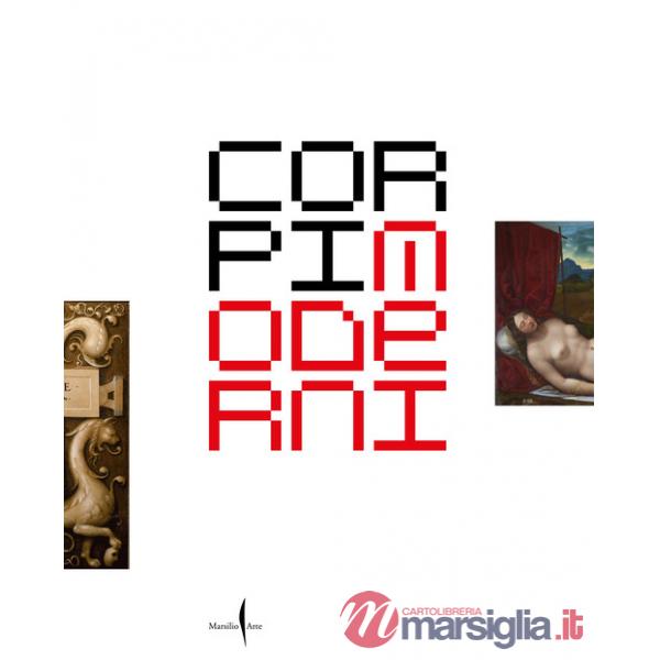 Corpi moderni nella Venezia del Rinascimento. Leonardo, Dürer, Tiziano, Michelangelo. Ediz. a colori