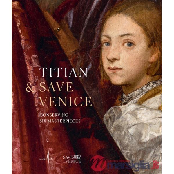 Tiziano & Save Venice. Sei capolavori restaurati. Ediz. inglese
