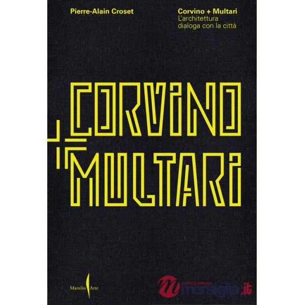 Corvino + Multari. L'architettura dialoga con la città. Ediz. illustrata