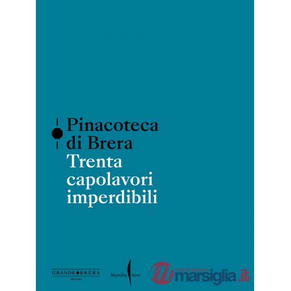Pinacoteca di Brera. Trenta capolavori imperdibili. Ediz. a colori