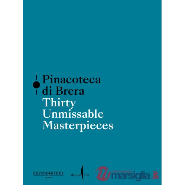 Pinacoteca di Brera. Thirty unmissable masterpieces. Ediz. a colori
