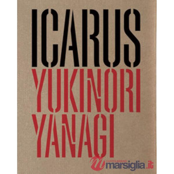 Yukinori Yanagi. Icarus. Ediz. italiana e inglese