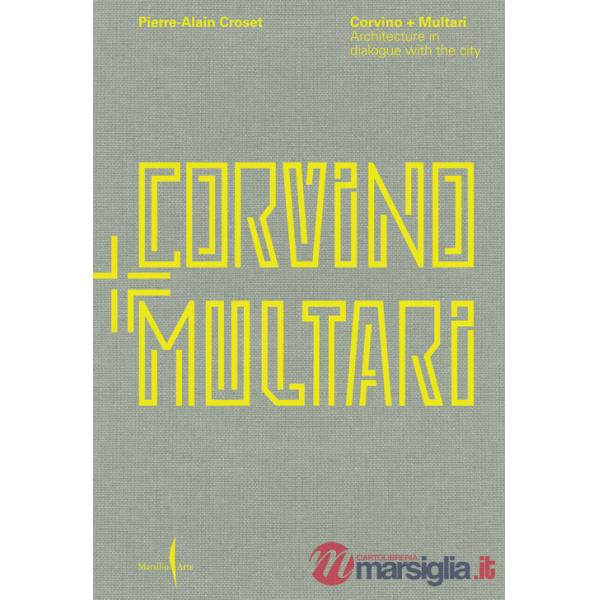 Corvino + Multari. Architecture in dialogue with the city. Ediz. illustrata
