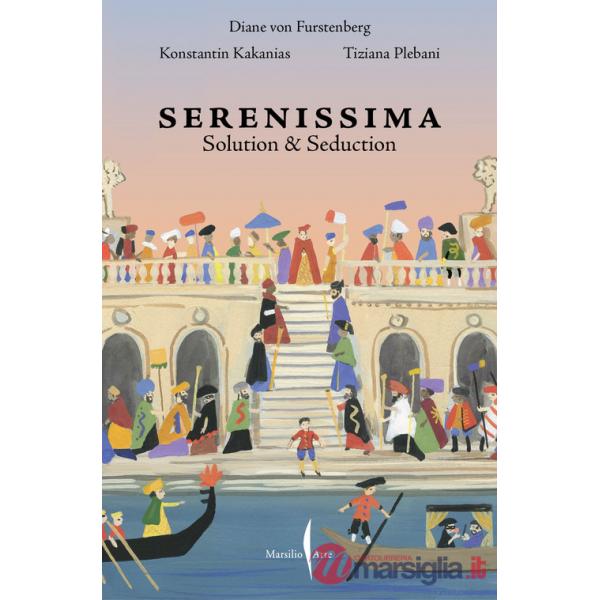 Venezia Serenissima. Solution & seduction. Ediz. italiana e inglese