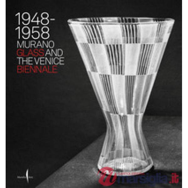 1948-1958. Murano glass and the Venice Biennale. Ediz. a colori