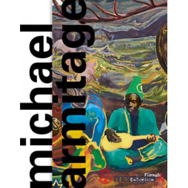 Michael Armitage. Ediz. italiana, inglese e francese