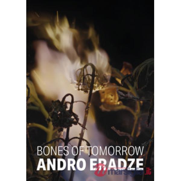 Andro Eradze. Bones of Tomorrow. Ediz. italiana e inglese