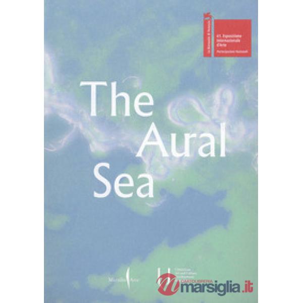 Aural Sea. Ediz. a colori (The)