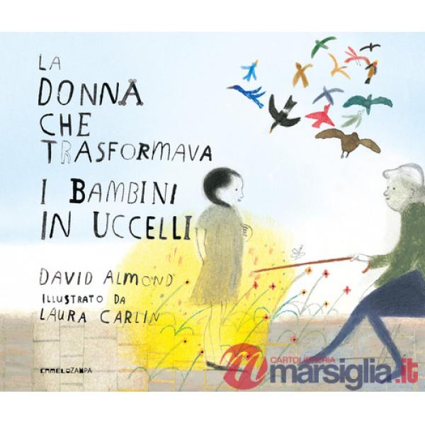 Donna che trasformava i bambini in uccelli. Ediz. a colori (La)