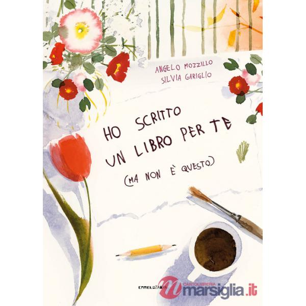 Ho scritto un libro per te (ma non è questo). Ediz. a colori