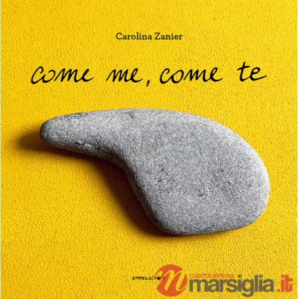 Come me, come te. Ediz. a colori