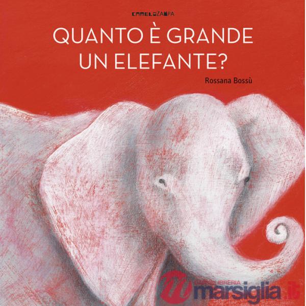 Quanto è grande un elefante? Ediz. a colori