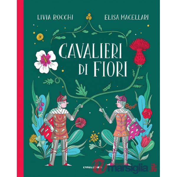 Cavalieri di fiori. Ediz. a colori