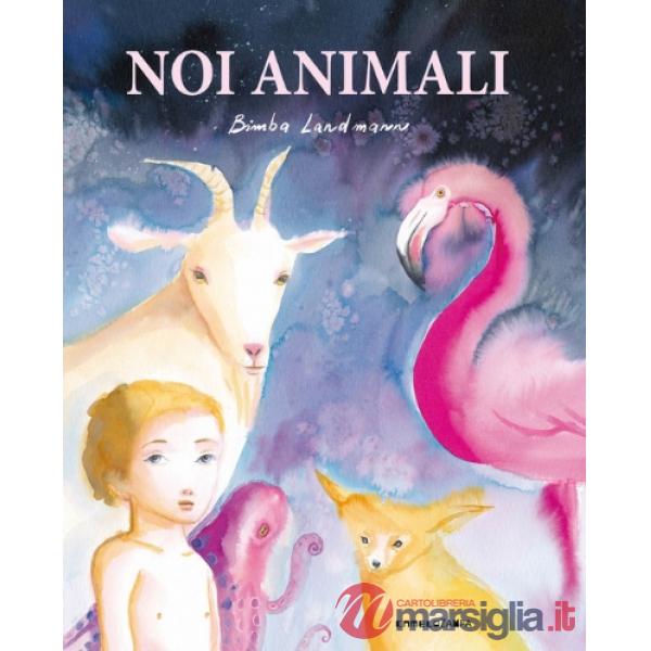 Noi animali. Ediz. a colori