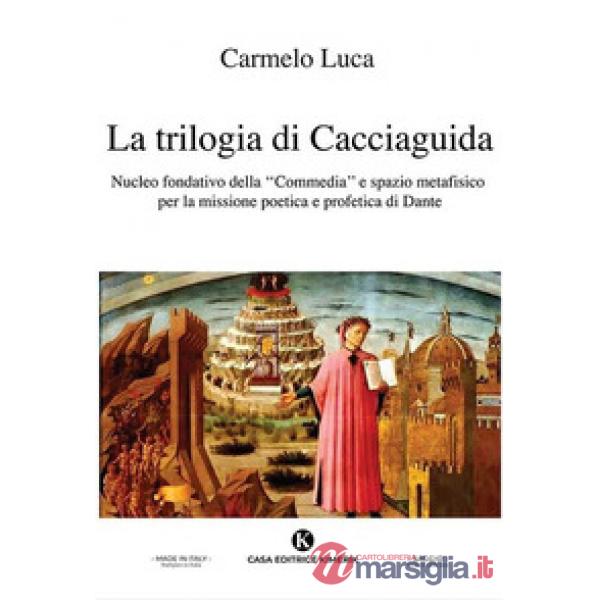 La trilogia di Cacciaguida. Nucleo fondativo della «Commedia» e spazio metafisico per la missione poetica e profetica di Dante