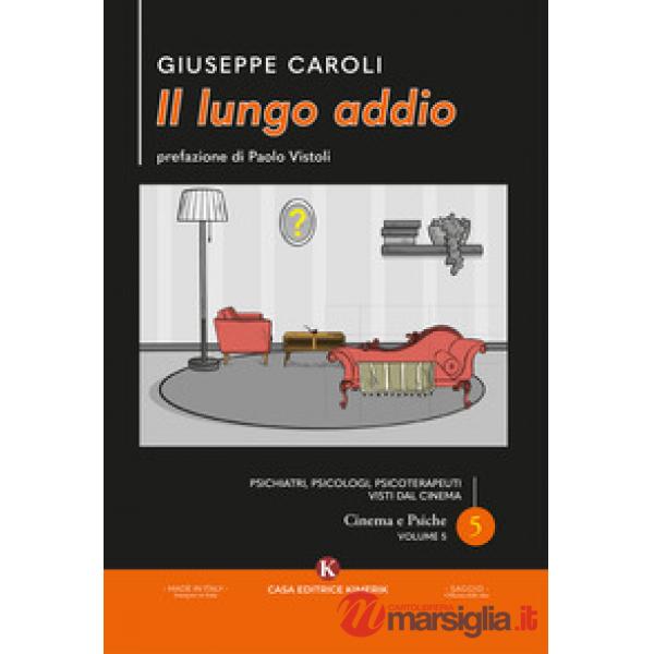 Il lungo addio. Psichiatri, psicologi, psicoterapeuti visti dal cinema. Cinema e psiche