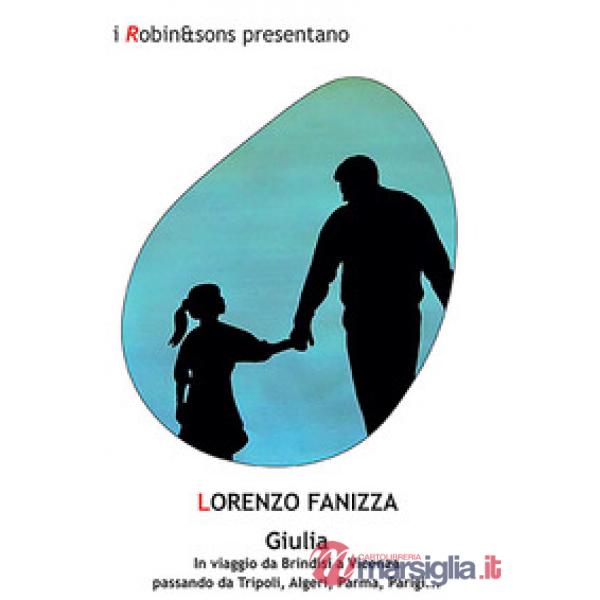 Giulia. In viaggio da Brindisi a Vicenza passando da Tripoli, Algeri, Parma, Parigi...