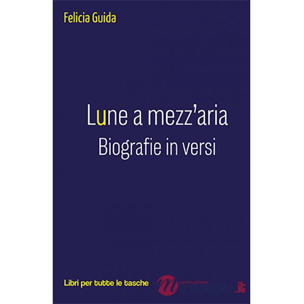 Lune a mezz'aria. Biografie in versi