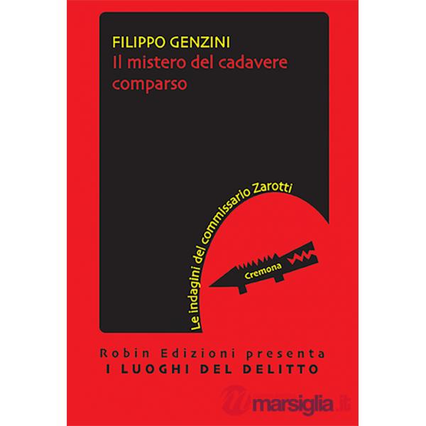 Mistero del cadavere comparso. Le indagini del commissario Zarotti (Il)