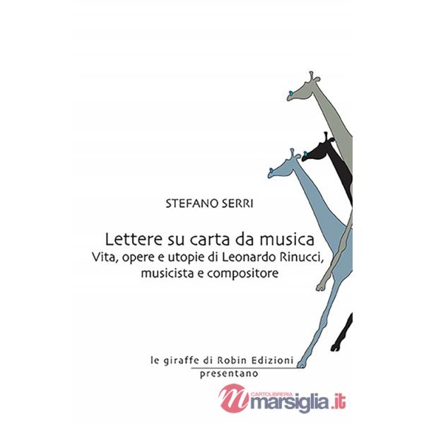 Lettere su carta da musica. Vita, opere e utopie di Leonardo Rinucci, musicista e compositore