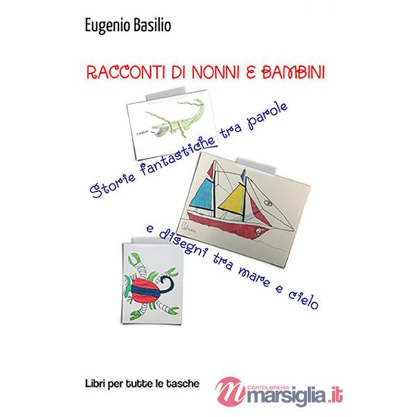 Racconti di nonni e bambini. Storie fantastiche tra parole e disegni tra mare e cielo