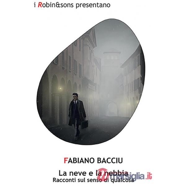 Neve e la nebbia. Racconti sul senso di qualcosa (La)