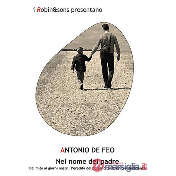 Nel nome del padre. Dal mito ai giorni nostri: l'eredità del paterno tra trionfo e decadenza