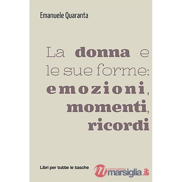 Donna e le sue forme: emozioni, momenti, ricordi (La)