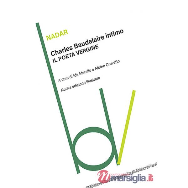 Charles Baudelaire intimo. Il poeta vergine. Ediz. illustrata