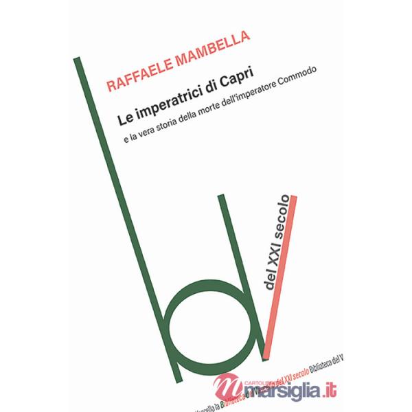 Imperatrici di Capri e la vera storia della morte dell'imperatore Commodo (Le)