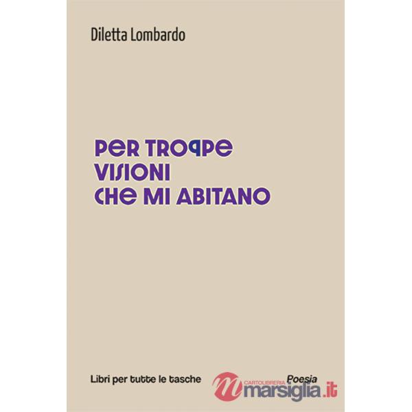 Per troppe visioni che mi abitano