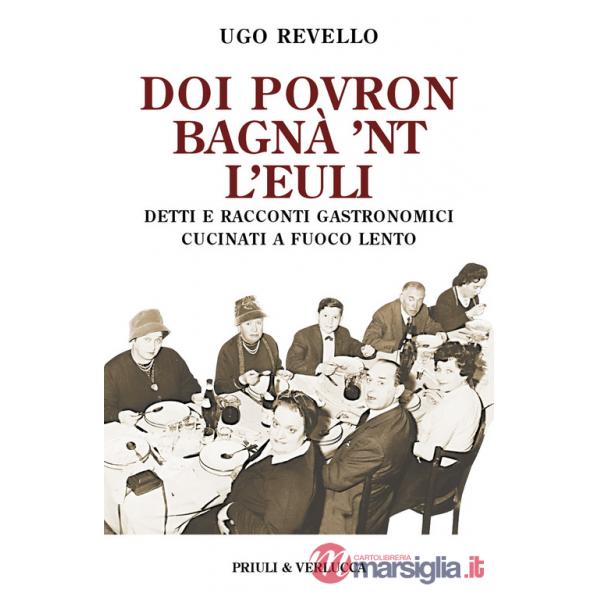 Doi povron bagna' 'nt l'euli. Detti e racconti gastronomici cucinati a fuoco lento