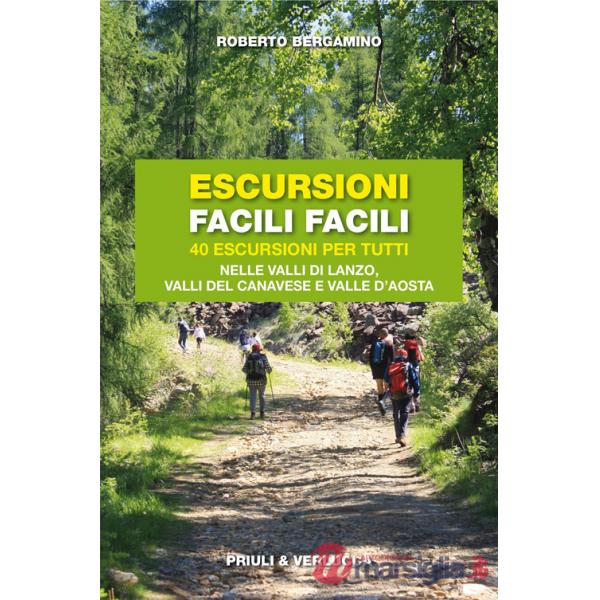 Escursioni facili facili. 40 escursioni per tutti nelle valli di Lanzo, valli del Canavese e Valle d'Aosta