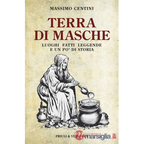 Terra di Masche. Luoghi, fatti, leggende e un po' di storia