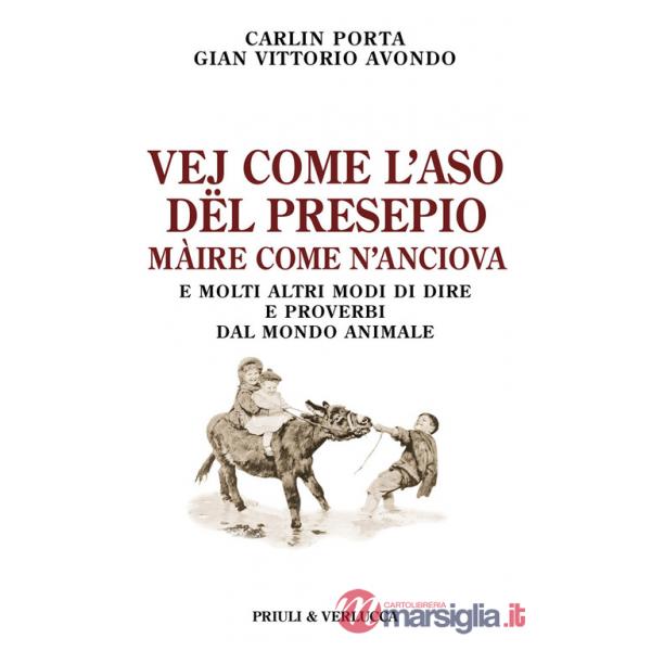 Vej come l'aso dël presepio màire come n'anciova. E molti altri modi di dire e proverbi dal mondo animale