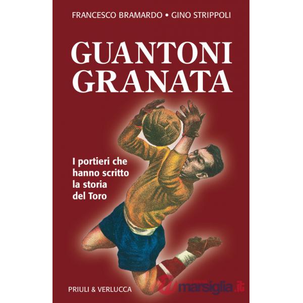 Guantoni granata. I portieri che hanno scritto la storia del Toro