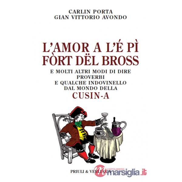 Amor a l'é pì fòrt dël bross. E molti altri modi di dire, proverbi e qualche indovinello dal mondo della cusin-a (L')