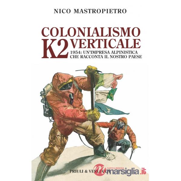 Colonialismo verticale. K2 1954: un'impresa alpinistica che racconta il nostro paese