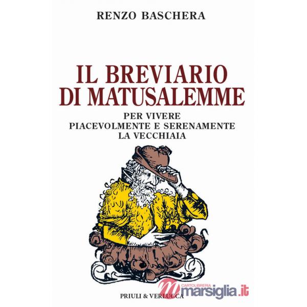 Breviario di Matusalemme. Per vivere piacevolmente e serenamente la vecchiaia (Il)