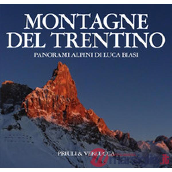 Montagne del Trentino. Panorami alpini di Luca Biasi. Ediz. illustrata