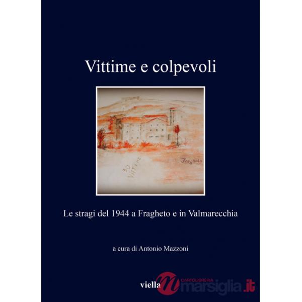 Vittime e colpevoli. Le stragi del 1944 a Fragheto e in Valmarecchia