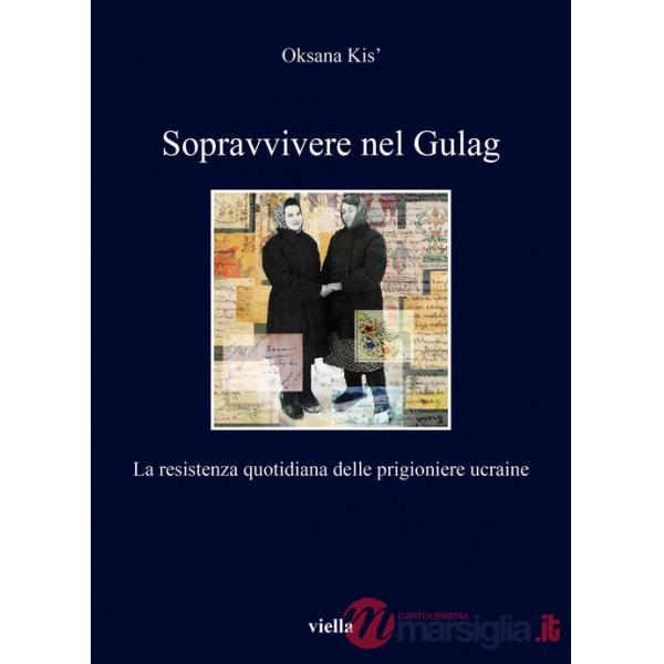 Sopravvivere nel Gulag. La resistenza quotidiana delle prigioniere ucraine