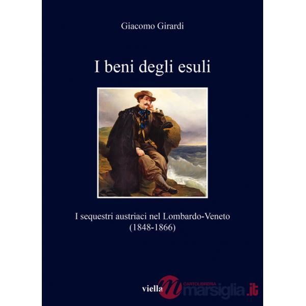Beni degli esuli. I sequestri austriaci nel Lombardo-Veneto (1848-1866) (I)