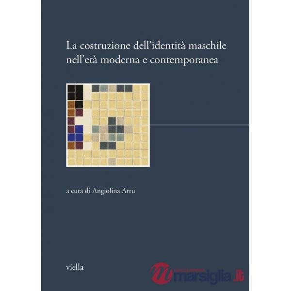 Costruzione dell'identità maschile nell'età moderna e contemporanea (La)