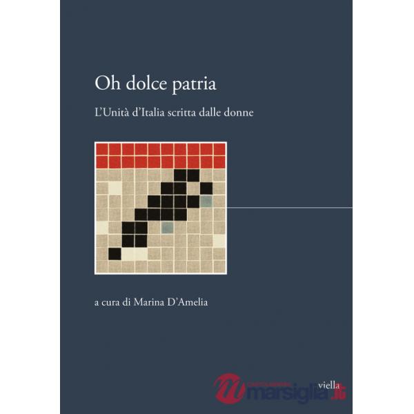 Oh dolce patria. L'Unità d'Italia scritta dalle donne
