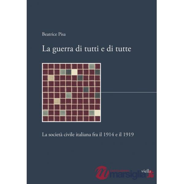 Guerra di tutti e di tutte. La società civile italiana fra il 1914 e il 1919 (La)