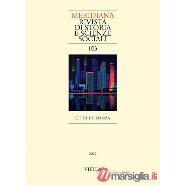 Meridiana. Rivista di storia e scienze sociali (2022). Vol. 103: Città e finanza